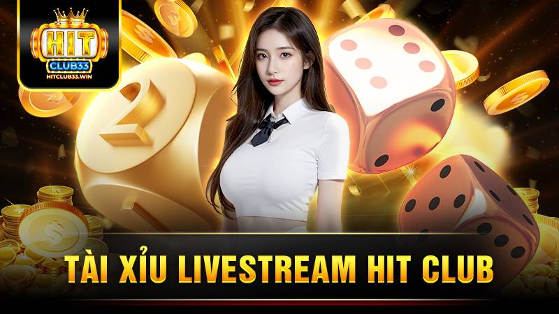 Hit Club tài xỉu livestream